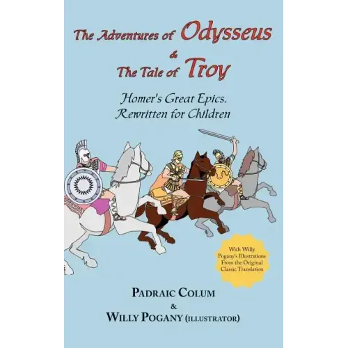 The Adventures of Odysseus & the Tale of Troy: Homer's Great Epics, Rewritten for Children (Illustrated Hardcover)
