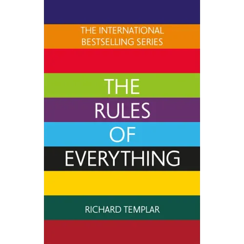The Rules of Everything: A Complete Code for Success and Happiness in Everything That Matters