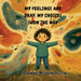 My Feelings Are Okay, My Choices Show the Way