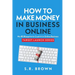 How To Make Money In Business Online: The Best No-BS Guide in Entrepreneurship Books, Starting a Business, Small Business Ideas - How to Make Money On