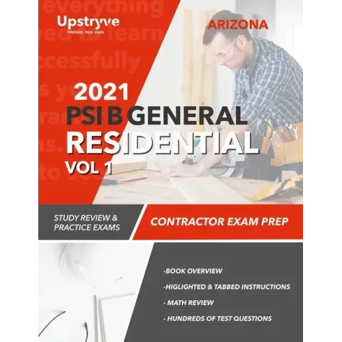 2021 Arizona PSI B General Residential Contractor - Volume 1: Study Review & Practice Exams