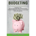 Budgeting: A Guide to Building Your Saving, to Learn Smart Money Management (Budgeting Tools and How My Budget Makes Me More Mone
