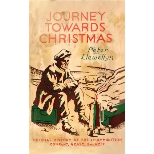 Journey Towards Christmas: Official History of the 1st Ammunition Company, NZASC, 2nd NZEF