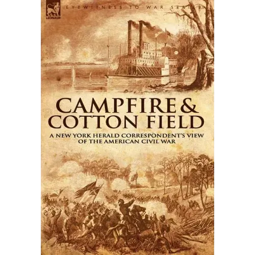 Camp-Fire and Cotton-Field: a New York Herald Correspondent's View of the American Civil War