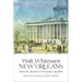 Walt Whitman's New Orleans: Sidewalk Sketches and Newspaper Rambles