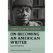 On Becoming an American Writer: Essays and Nonfiction