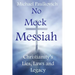 No Meek Messiah: Christianity's Lies, Laws and Legacy