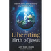 The Liberating Birth of Jesus: A Birth Story Able to Reverse Our Planet's Perils