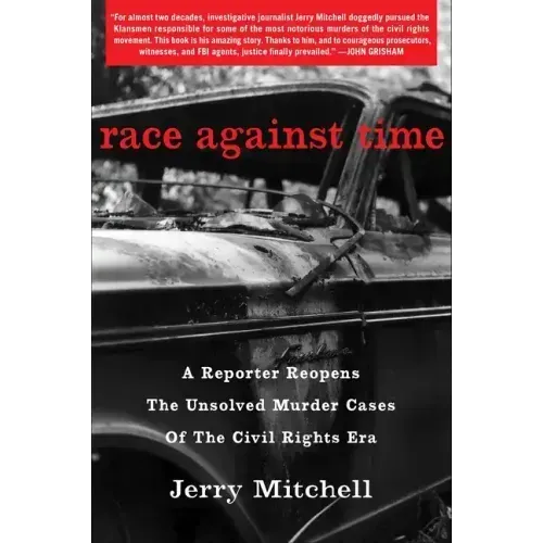 Race Against Time: A Reporter Reopens the Unsolved Murder Cases of the Civil Rights Era