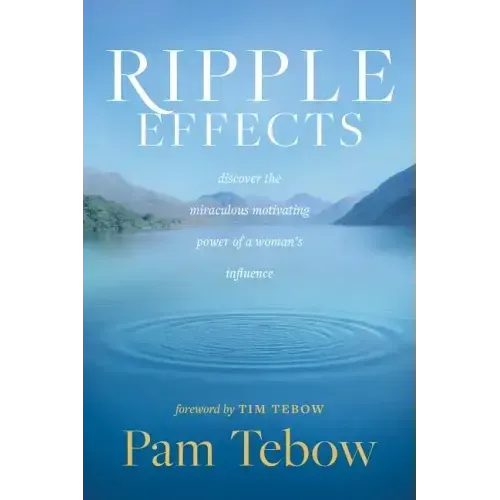 Ripple Effects: Discover the Miraculous Motivating Power of a Woman's Influence