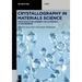 Crystallography in Materials Science: From Structure-Property Relationships to Engineering