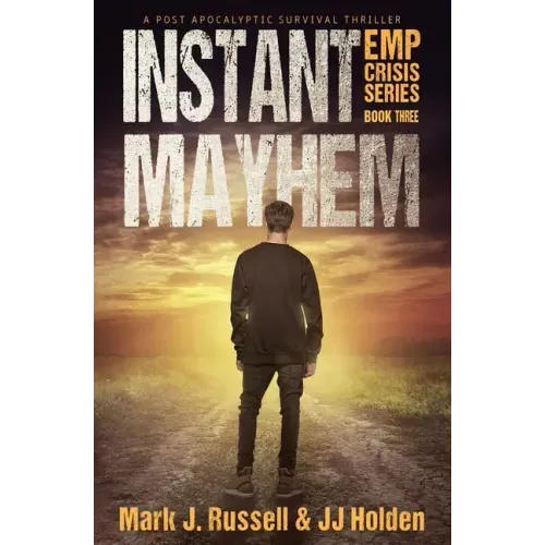 Instant Mayhem: A Post Apocalyptic Survival Thriller (EMP Crisis Series Book 3)