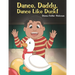 Dance, Daddy, Dance Like Duck!