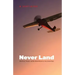 Never Land: Adventures, Wonder, and One World Record in a Very Small Plane