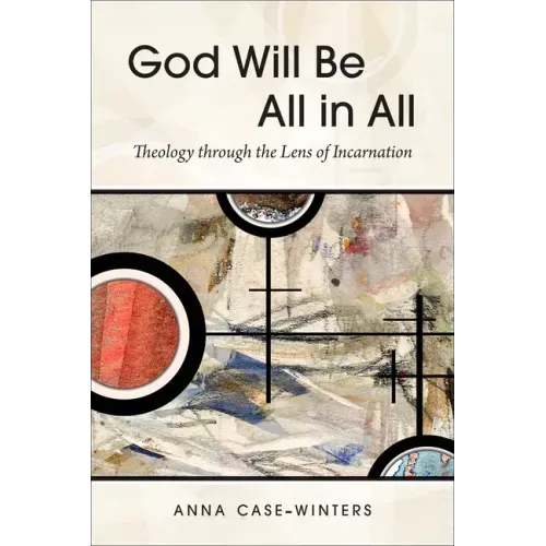 God Will Be All in All: Theology Through the Lens of Incarnation