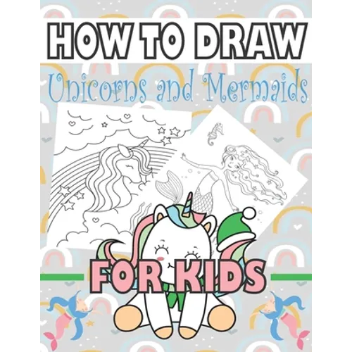 How to Draw Unicorns and Mermaids for Kids: Learn to draw unicorns and mermaids for kids