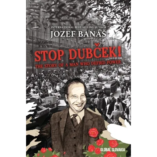 Stop Dubcek! The Story of a Man who Defied Power: A Documentary Novel