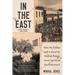 In the East: How My Father and a Quarter Million Polish Jews Survived the Holocaust