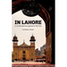 In Lahore: A Contemporary Guide to the City