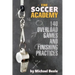 The Soccer Academy: 140 Overload Games and Finishing Practices