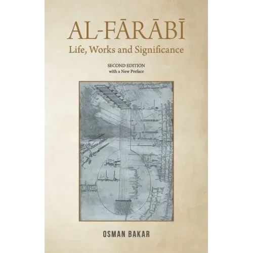 Al-Farabi: Life, Works and Significance: SECOND EDITION with a New Preface