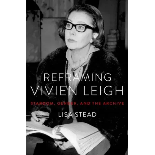 Reframing Vivien Leigh: Stardom, Gender, and the Archive