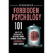 Forbidden Psychology 101: How to Use Psychology to Influence Human Behavior and Read People ( Unknowingly )