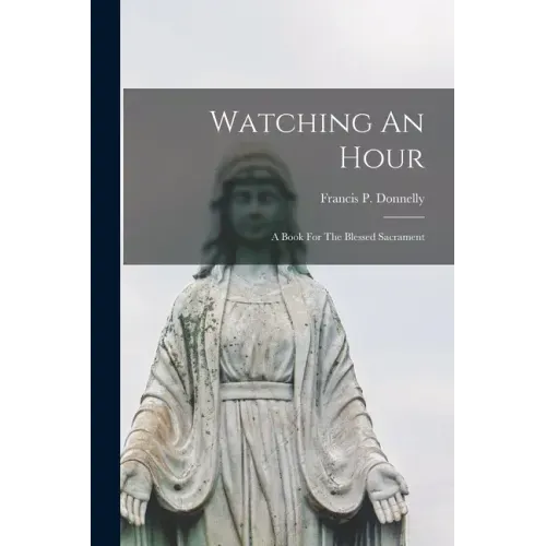 Watching An Hour: A Book For The Blessed Sacrament