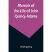 Memoir of the Life of John Quincy Adams.