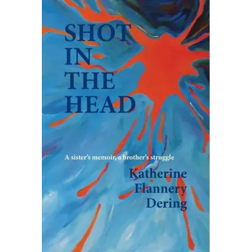 Shot in the Head a Sister's Memoir, a Brother's Struggle