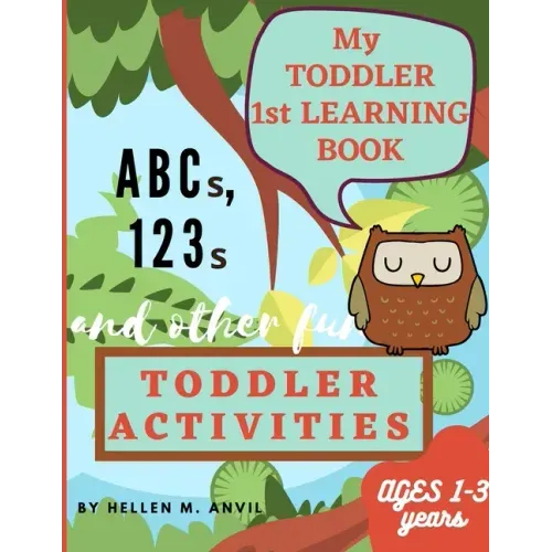 My Toddler 1st Learning Book ABCs, 123s and other fun Toddler Activities