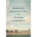 Boredom, Architecture, and Spatial Experience