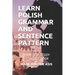 Learn Polish Grammar and Sentence Pattern: Your Self-Study Guide Book