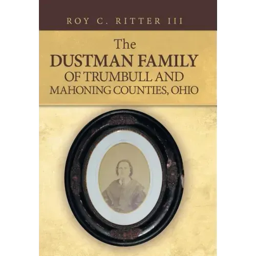 The Dustman Family of Trumbull and Mahoning Counties, Ohio