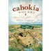 Cahokia Mounds: America's First City