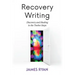 Recovery Writing: Discovery and Healing in the Twelve Steps