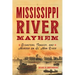 Mississippi River Mayhem: Disasters, Tragedy, and Murder on Ol' Man River