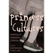 Princess Cultures: Mediating Girls' Imaginations and Identities