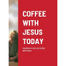 Coffee with Jesus Today: installment next one Coffee with Jesus