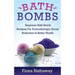 Bath Bombs: Beginner Bath Bomb Recipes For Aromatherapy, Stress Teduction & Better Health