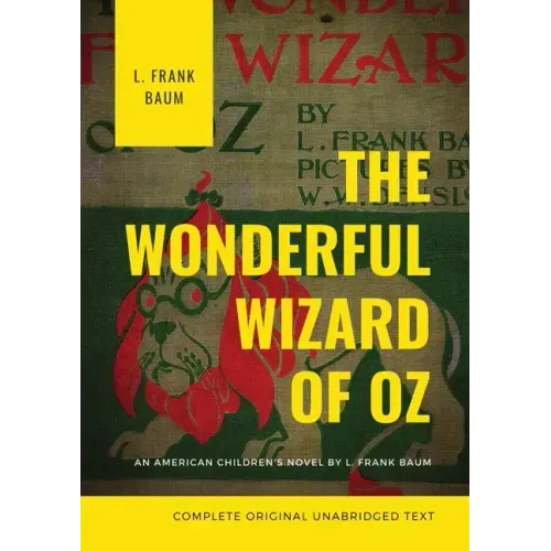 The Wonderful Wizard of Oz (Complete Original Unabridged Text): An American children's novel by L. Frank Baum