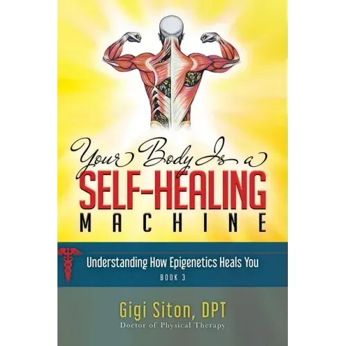 Your Body Is a Self-Healing Machine Book 3: How Applied Epigenetics Can Help You