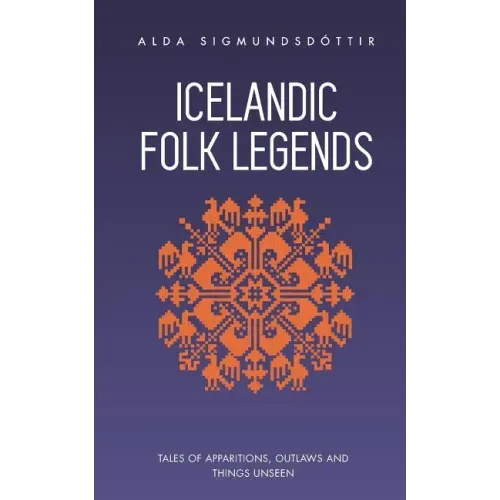 Icelandic Folk Legends: Tales of apparitions, outlaws and things unseen