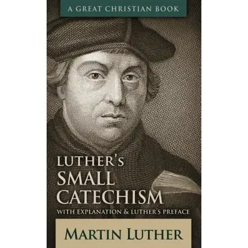 Luther's Small Catechism: With Explanation and Luther's Preface