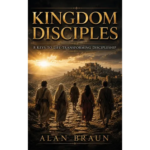 Kingdom Disciples: 8 Keys to Life-Transforming Discipleship