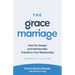 The Grace Marriage: How the Gospel and Intentionality Transform Your Relationship