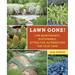 Lawn Gone!: Low-Maintenance, Sustainable, Attractive Alternatives for Your Yard