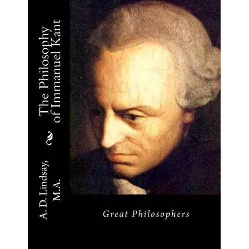 The Philosophy of Immanuel Kant: Great Philosophers
