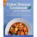 Celiac Disease Cookbook for the Newly Diagnosed: Guidance and Recipes for an Easy Transition to the Gluten-Free Diet
