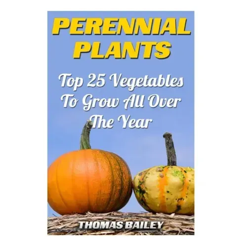 Perennial Plants: Top 25 Vegetables To Grow All Over The Year
